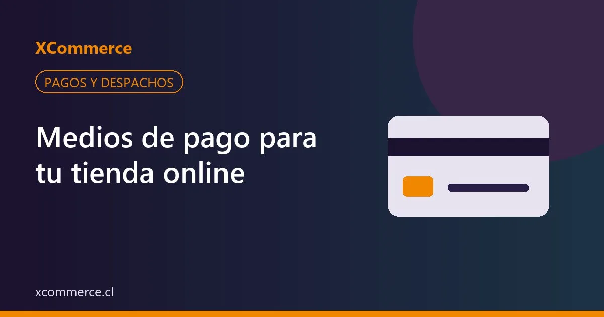 Medios de Pago para tu Tienda Online: Webpay, Mercado Pago y Más
